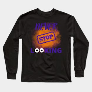 Never stop looking Long Sleeve T-Shirt